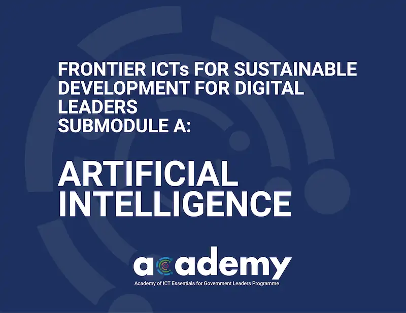 Frontier ICTs for Sustainable Development for Digital Leaders - Submodule A: Artificial Intelligence