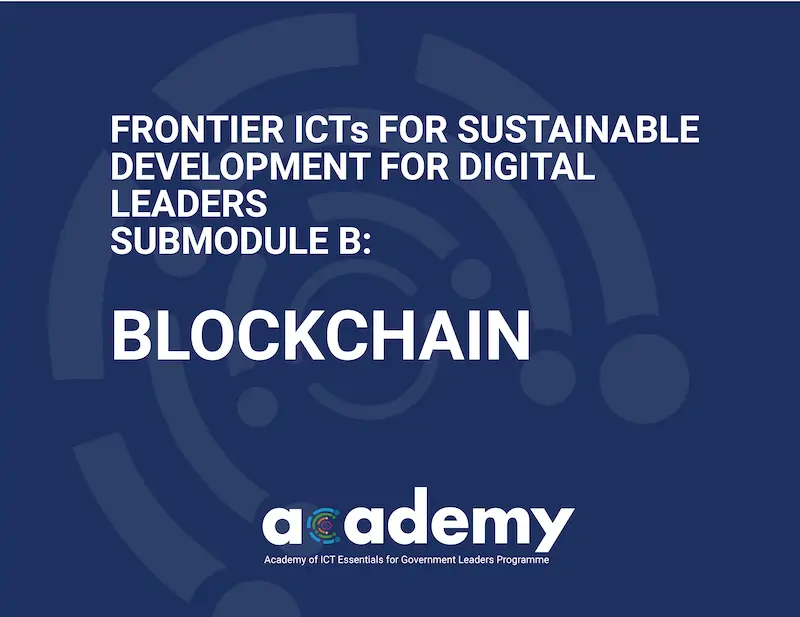 Frontier ICTs for Sustainable Development for Digital Leaders - Submodule B: Blockchain