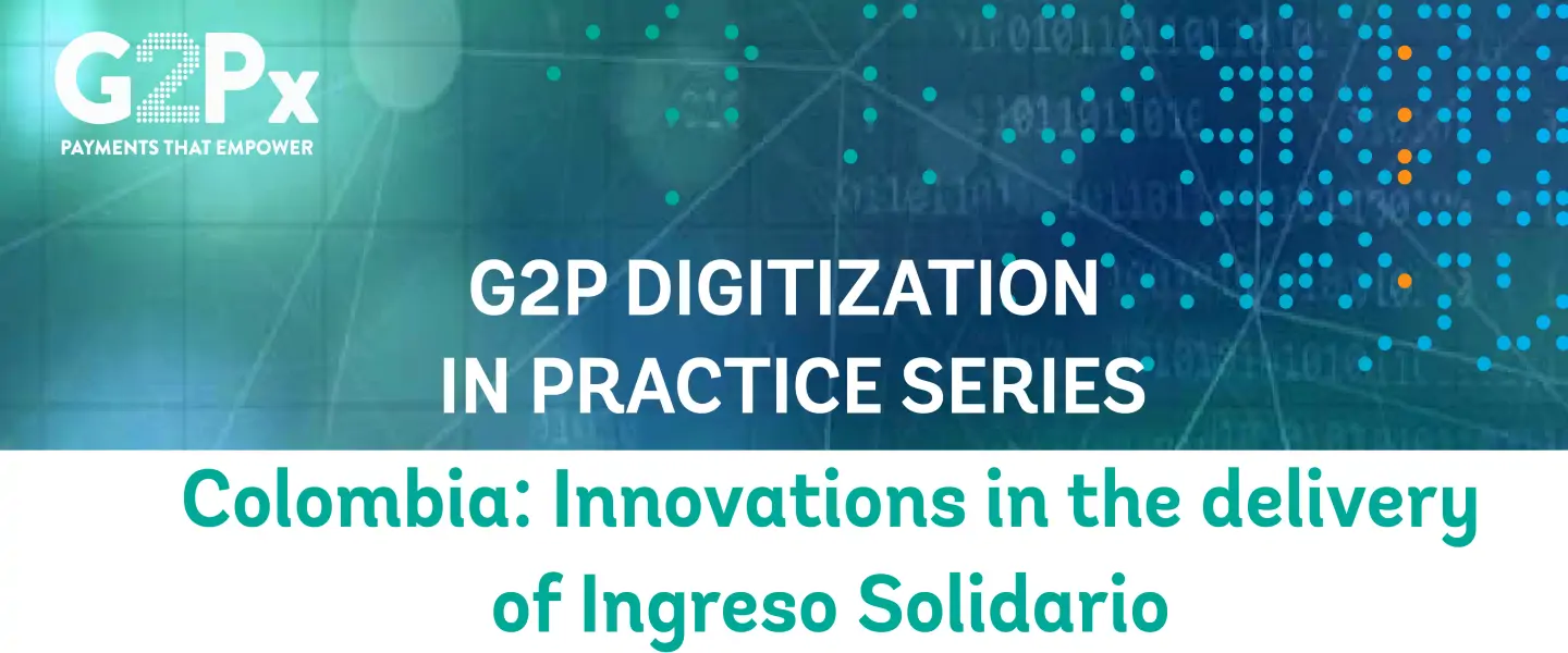 G2P Digitization in Series Colombia: Innovations in the delivery of Ingreso Solidario