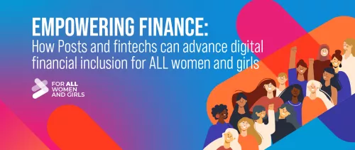 Empowering Finance: How Posts and fintechs can advance digital financial inclusion for ALL women and girls header