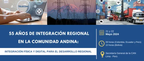 55 años de integración regional en la Comunidad Andina: Integración física y digital para el desarrollo regional