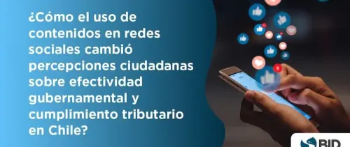 ¿Cómo el uso de contenidos en redes sociales cambió las percepciones ciudadanas hacia la efectividad gubernamental y el cumplimiento tributario en Chile?