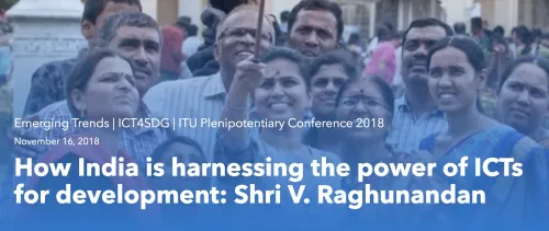 How India is harnessing the power of ICTs for development: Shri V. Raghunandan