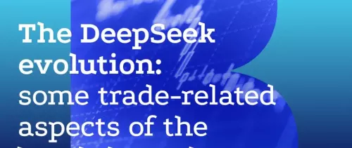 DeepSeek: Some trade-related aspects of the breakthrough