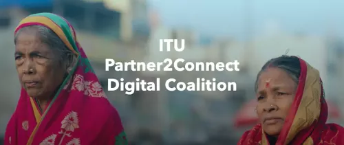 Bridging the digital divide by 2030 - New Partner2Connect coalition advances digital transformation and sustainable development in hardest-to-connect countries