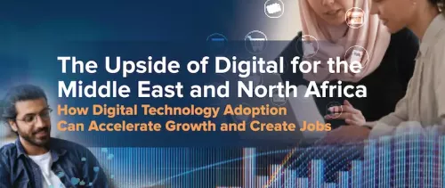 The Upside of Digital for the Middle East and North Africa: How Digital Technology Adoption Can Accelerate Growth and Create Jobs