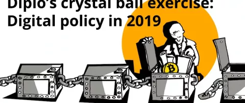 Diplo’s crystal ball exercise: Digital policy in 2019 - 10 areas of development which we will need to watch closely.