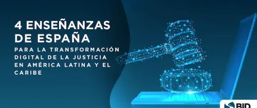 4 enseñanzas de España para la transformación digital de la justicia en América Latina y el Caribe