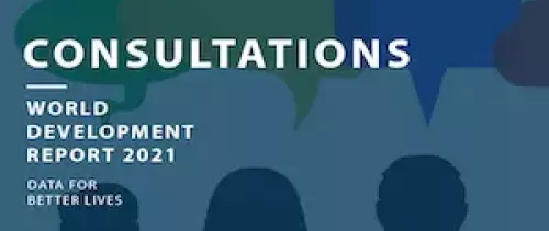 We would like to hear from you: Launching online consultations for World Development Report 2021 – Data for Better Lives Concept Note