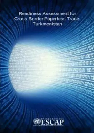 Readiness assessment for cross-border paperless trade : Turkmenistan