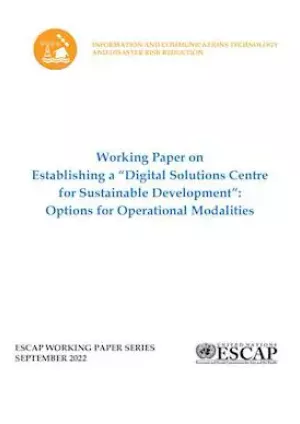 Working Paper on Establishing a “Digital Solutions Centre for Sustainable Development”: Options for Operational Modalities