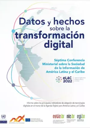 Datos y hechos sobre la transformación digital: informe sobre los principales indicadores de adopción de tecnologías digitales en el marco de la Agenda Digital para América Latina y el Caribe