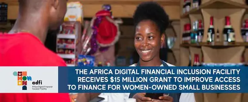 We-Fi announces new round of funding for women entrepreneurs; $15 million to the Africa Digital Financial Inclusion Facility to improve access to finance for women-owned small businesses