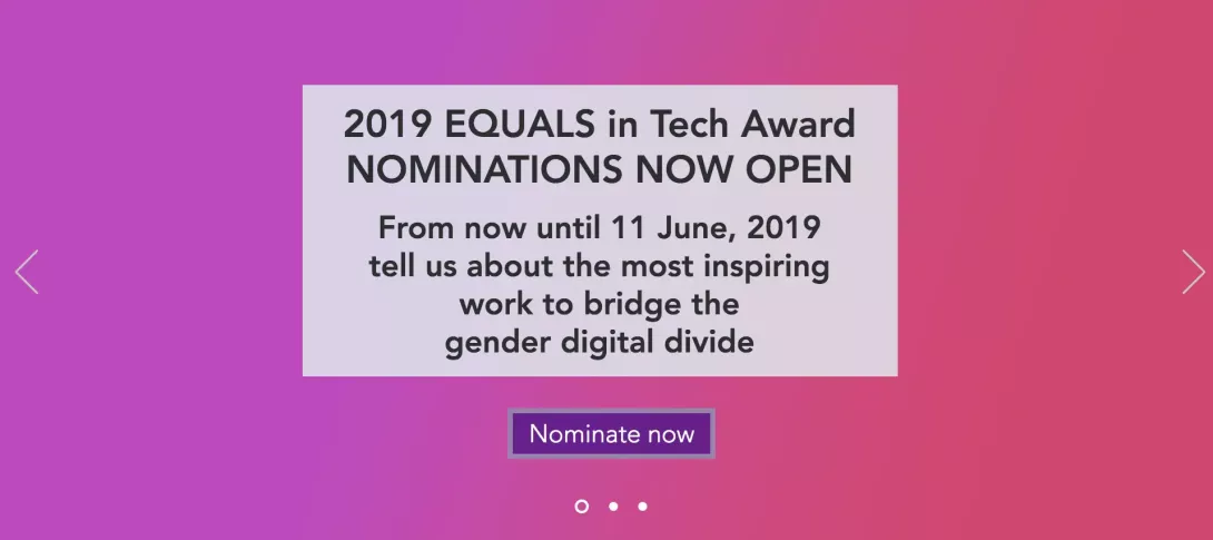 019 EQUALS in Tech Award NOMINATIONS NOW OPEN ​- Deadline: 11 June, 2019 - Tell us about the most inspiring work to bridge the gender digital divide