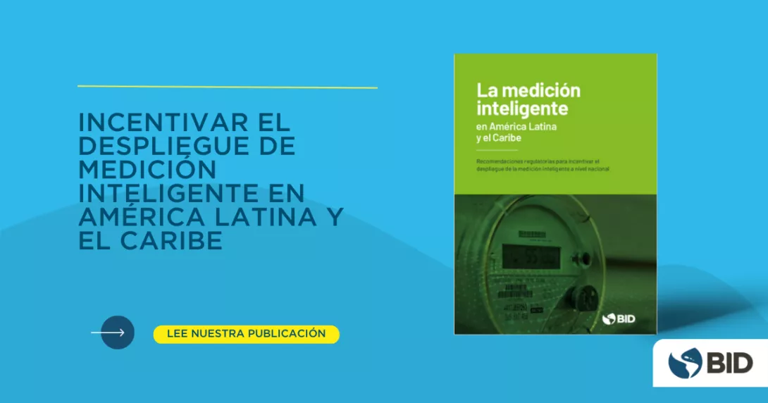 Incentivar el despliegue de la medición digital inteligente en América Latina y el Caribe
