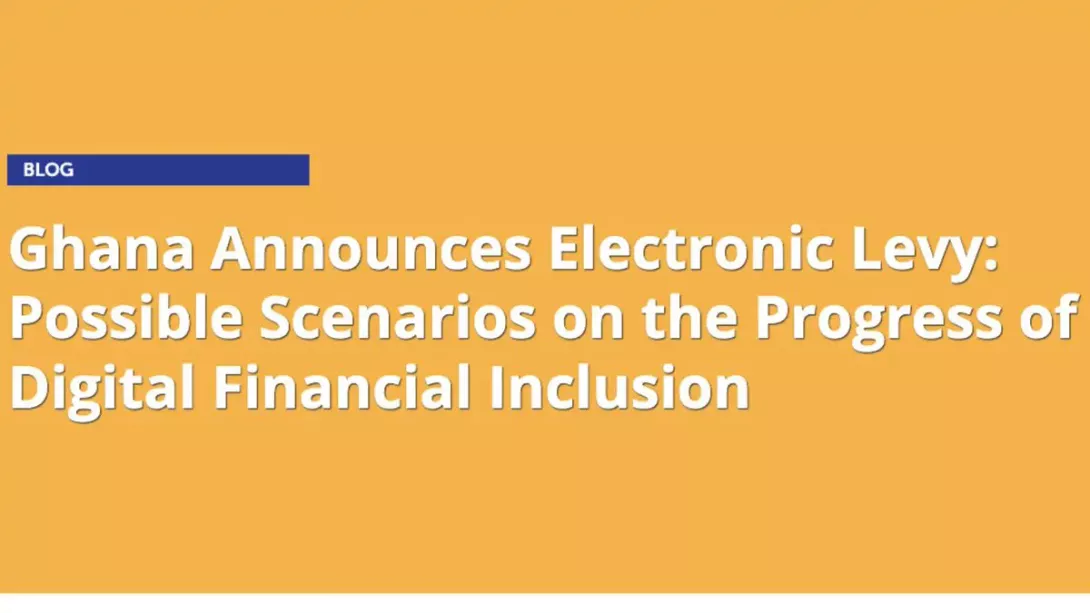 Ghana Announces Electronic Levy: Possible Scenarios on the Progress of Digital Financial Inclusion