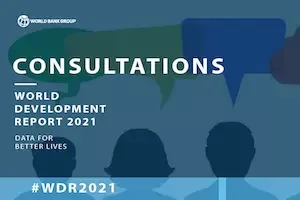 We would like to hear from you: Launching online consultations for World Development Report 2021 – Data for Better Lives Concept Note